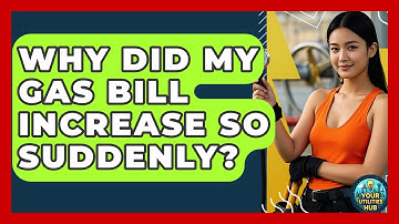 Why Did My Gas Bill Increase So Suddenly? - Your Utilities Hub