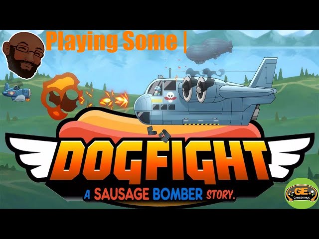 Playing Some | DogFight A Sausage Bomber Story