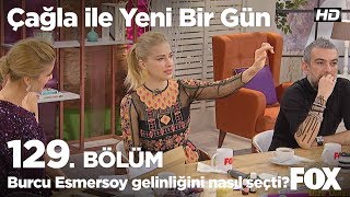 Burcu Esmersoy gelinliğini nasıl seçti? Çağla ile Yeni Bir Gün 129. Bölüm