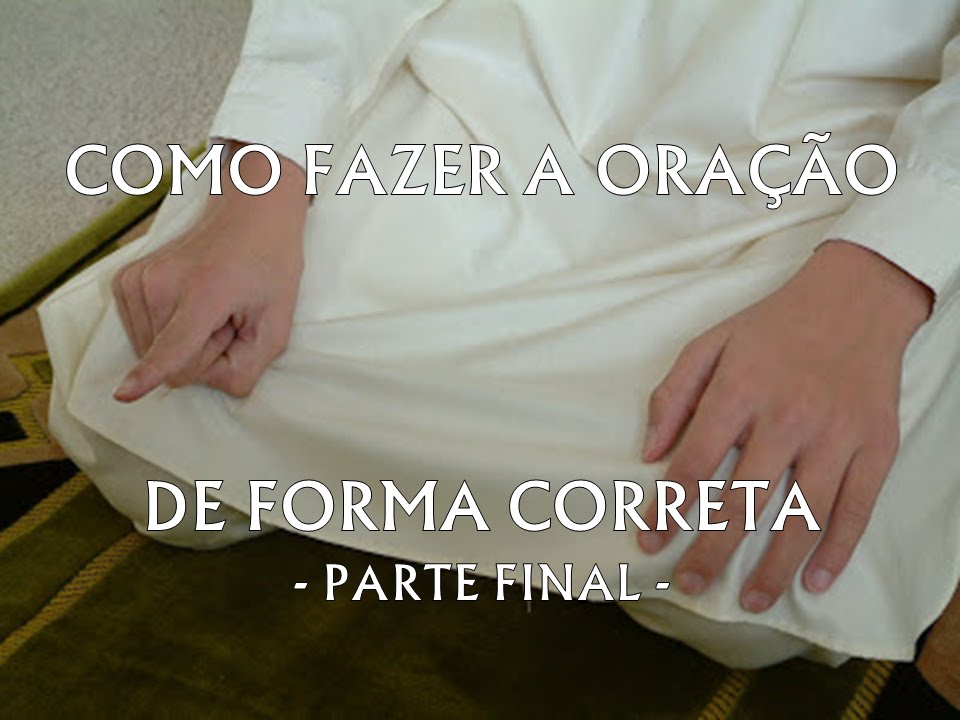 COMO FAZER A ORAÇÃO DE FORMA CORRETA - PARTE FINAL