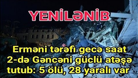 SON DƏQİQƏ!  Gəncə güclü atəşə tutuldu: 5 ölü, 28 yaralı var - YENİLƏNDİ
