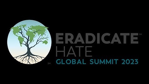 Welcome to Eradicate Hate Global Summit 2023