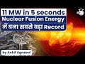 Scientists set new record in creating energy from Nuclear Fusion - 11MW in 5 seconds | UPSC S&T News