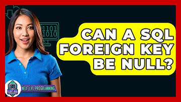 Can A SQL Foreign Key Be NULL? - Next LVL Programming