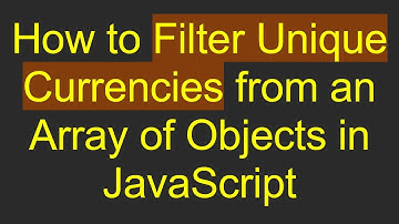 How to Filter Unique Currencies from an Array of Objects in JavaScript