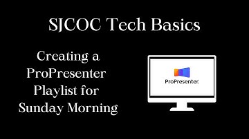 SJCOC Tech - How To Make a ProPresenter Playlist