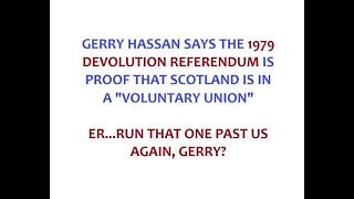 Bafflement as Hassan claims 1979 devo referendum is proof that Scotland is in a voluntary union