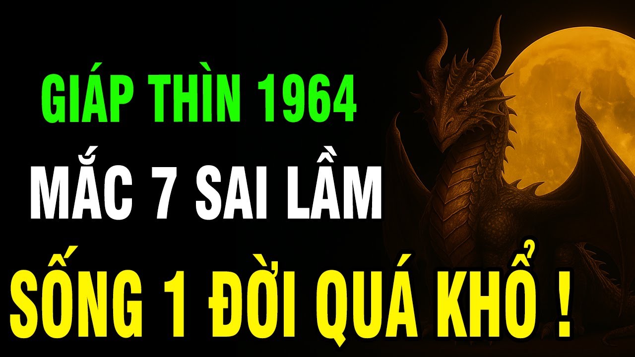 Giáp Thìn 1964 – 7 Sai Lầm Âm Thầm Khiến Hậu Vận Lao Dốc: Lời Cảnh Báo Khiến Ai Cũng Bàng Hoàng!