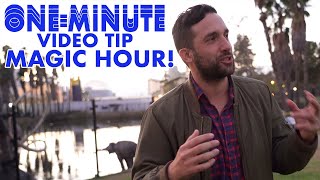 ONE-MINUTE VIDEO TIP: FILMING MAGIC HOUR!
