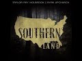 "Southern Land" by Taylor Ray Holbrook and Ryan Upchurch (Lyric video)