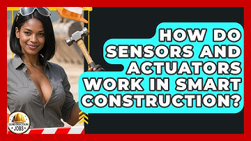 How Do Sensors And Actuators Work In Smart Construction? - Construction Jobs