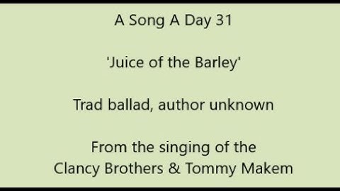 Thumbnail of A Song A Day 31 - 'Juice of the Barley; author unknown; recorded - The Clancy Brothers & Tommy Makem