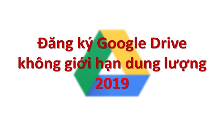 Hướng dẫn đăng ký google drive unlimited