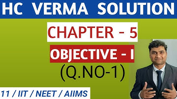 HC Verma solutions - Newtons Laws Of Motion - chapter 5 , objective1 (Question 1) I physics class 11