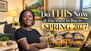 Do THIS Now If You Want to Buy in Spring 2027
