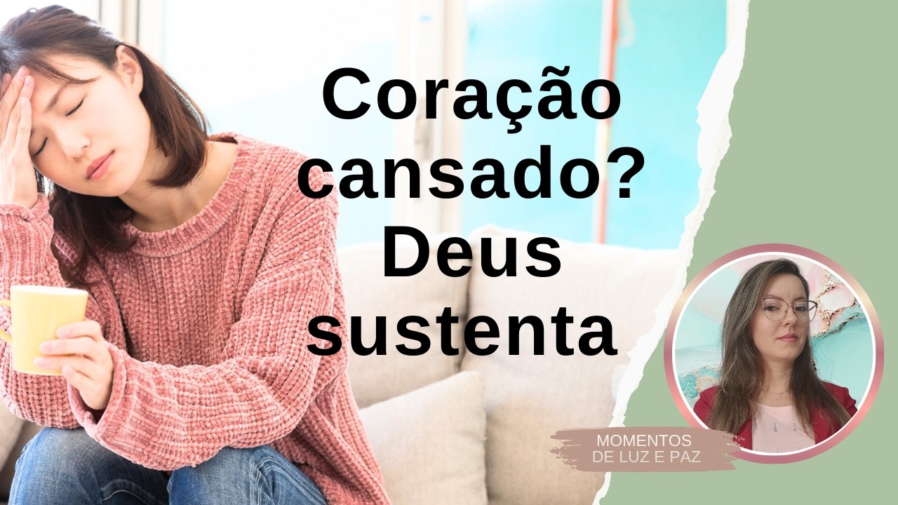 QUANDO O CORAÇÃO ESTÁ CANSADO, DEUS SUSTENTA | Descanso e Força em Deus