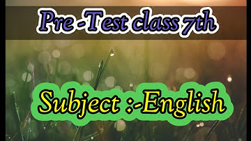 Class 7th               Subject :-ENGLISH Pre -Test BRIDGE CORSE 2022-2023