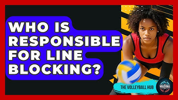 Who Is Responsible For Line Blocking? - The Volleyball Hub