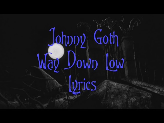 Way Down Low - Johnny Goth [lyrics] class=