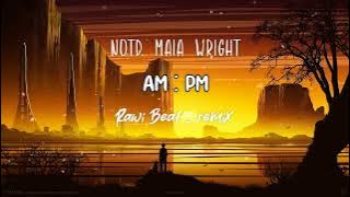 Download lagu Slow Remix!!!! AM : PM - Rawi Beat Remix (Notd, maia wright)