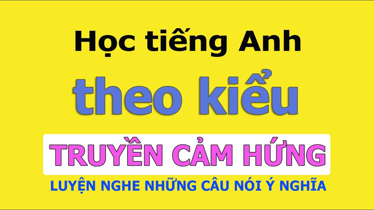 Luyện nghe tiếng Anh qua những câu nói truyền cảm hứng