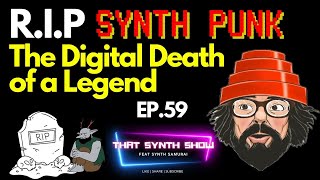 R.I.P SYNTH PUNK: THE DIGITAL DEATH OF A SYNTH LEGEND | THAT SYNTH SHOW EP.59 #synthesizer