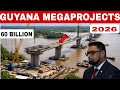 GUYANA'S MEGA TRANSFORMATION THE PROJECTS RESHAPING A NATION IN 2026