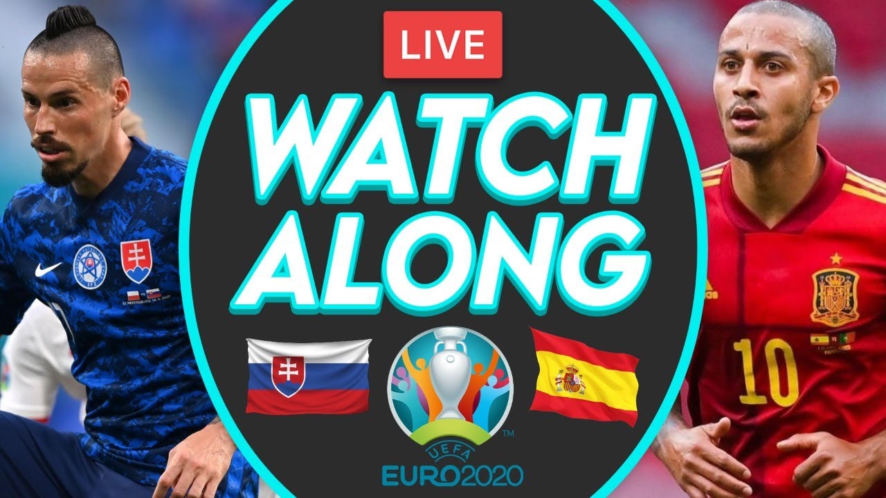 SLOVAKIA vs SPAIN LIVE Stream Watchalong - Euro 2020 ...