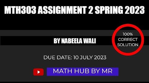 MTH303 ASSIGNMENT 2 SOLUTION SPRING 2023 BY NABEELA WALI | M.RAMZAN