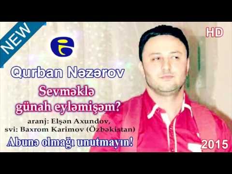 Qurban Nezerov - Sevmekle gunah eylemisem 2015