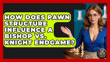 How Does Pawn Structure Influence A Bishop Vs. Knight Endgame? - The Chess Codex