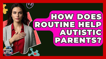How Does Routine Help Autistic Parents? - Answers About Autism