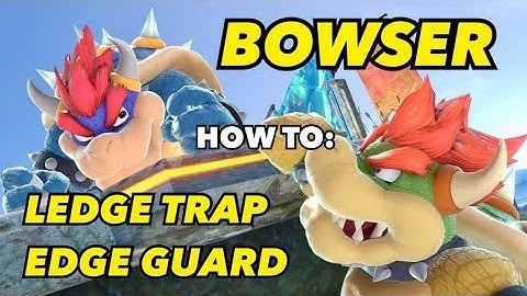 Bowser: Ledge Trapping & Edge Guarding Guide | Smash Ultimate