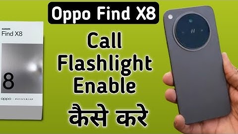 Oppo Find X8 call flashlight kaise on kare, how to enable incoming call flashlight in oppo, call fla