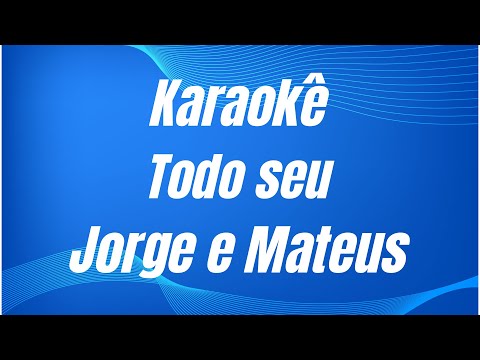 Video thumbnail for KARAOKÊ - TODO SEU - JORGE E MATEUS