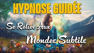 Hypnose pour se connecter aux mondes subtils (Méditation guidée / ASMR)