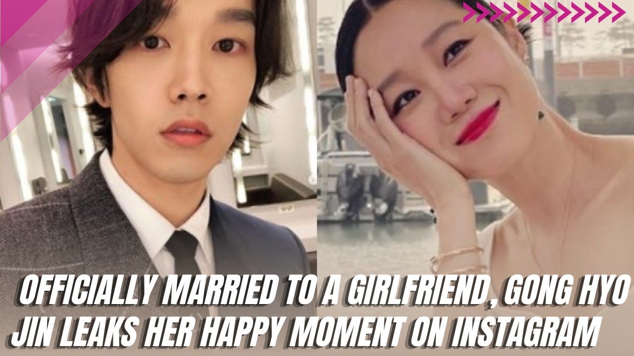 Officially Married to a Girlfriend, Gong Hyo Jin Leaks Her Happy Moment