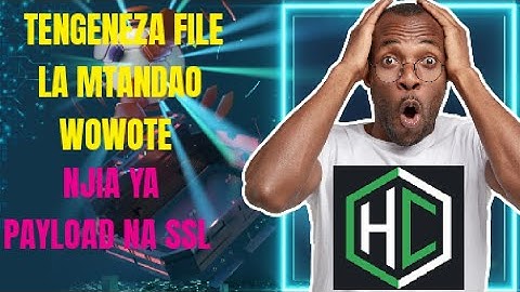 Jinsi ya kutengeneza file njia ya PAYLOAD kwa SSL vpn ya Http custom