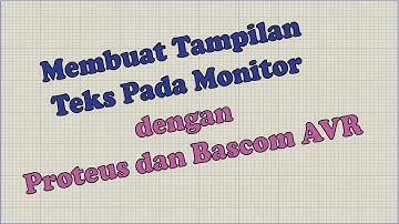 Membuat Tampilan Teks Pada Monitor dengan Proteus dan Bascom AVR