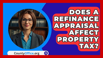 Does A Refinance Appraisal Affect Property Tax? - CountyOffice.org