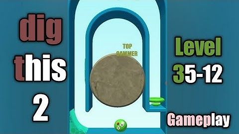 dig this 2 level 35-12 gameplay walkthrough Solution