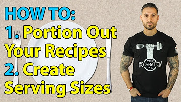 How To Portion Out Your Recipes and Create Serving Sizes