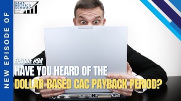 Have You Heard of the Dollar-based CAC Payback Period? | SaaS Metrics School | CAC