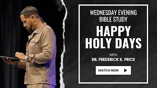 Happy Holy Days - Wednesday Evening Bible Study Live Dr Frederick K Price 5-8-24