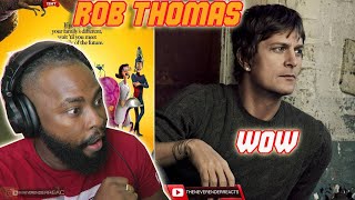 RAP FAN REACTS TO Rob Thomas  Little Wonders