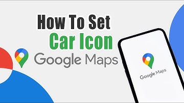 How To Set Car Icon In Google Maps On Iphone