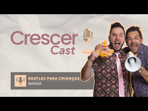 CRESCERCast | #01 | Beatles para Crianças