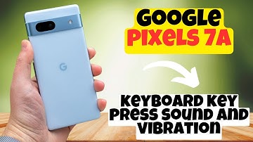 GOOGLE PIXEL 7A keyboard key press sound and vibration feedback