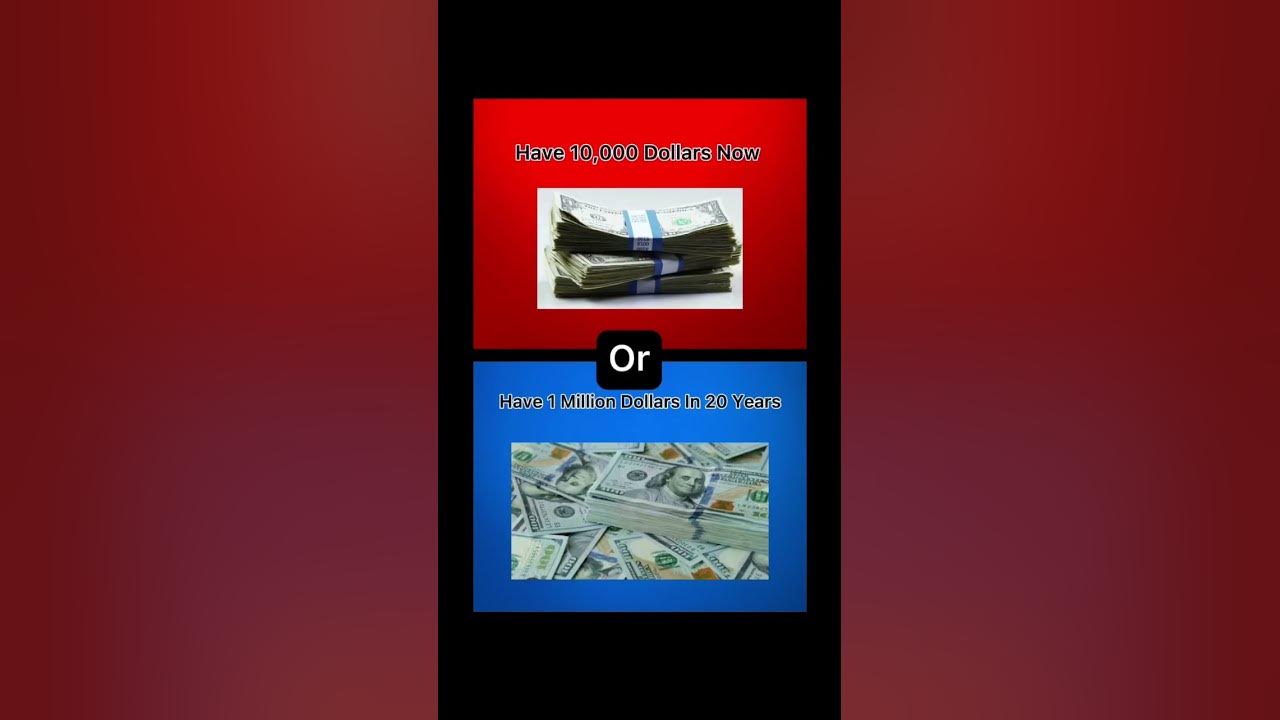 would-you-rather-have-10-000-dollars-now-or-have-1-million-dollars-in