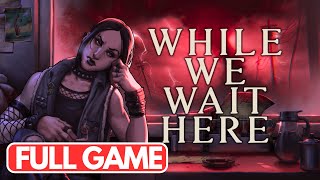 While We Wait Here Gameplay Walkthrough FULL GAME - No Commentary